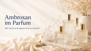 Ambroxan im Parfum: Duft, Wirkung & Beliebtheit